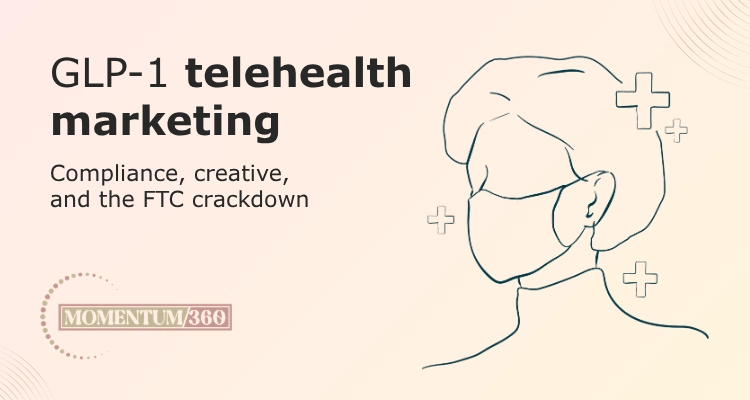 Glp-1 Telehealth Marketing Compliance, Creative, and the FTC Crackdown