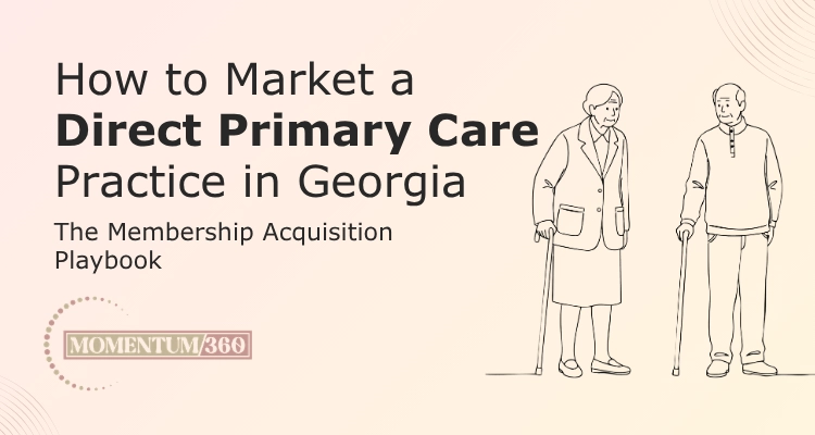 How to Market a Direct Primary Care Practice in Georgia The Membership Acquisition Playbook
