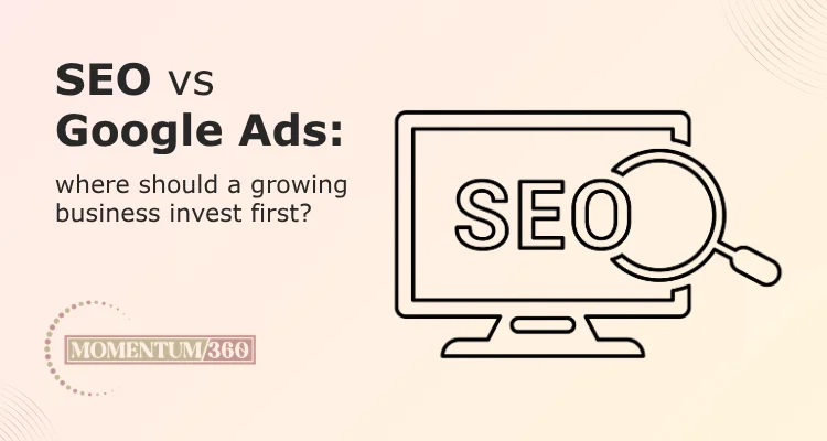 SEO vs Google Ads: where should a growing business invest first?