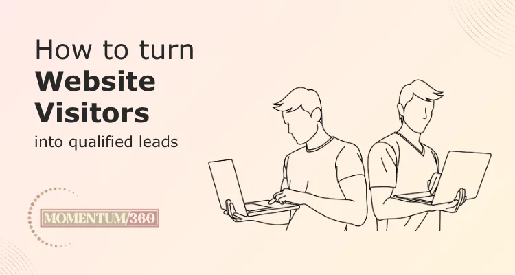 How to turn website visitors into qualified leads